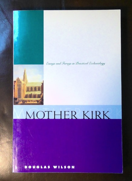 Mother Kirk: Essays and Forays in Practical Ecclesiology by Douglas Wilson for sale