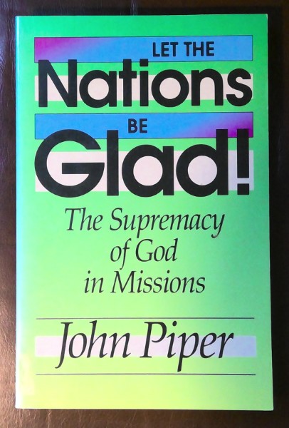 Let the Nations be Glad! The Supremacy of God in Missions by John Piper for sale