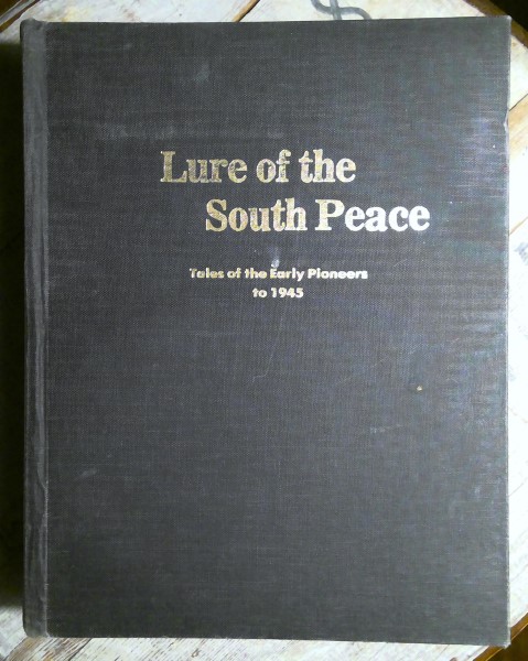 Lure of The South Peace: Tales of the Early Pioneers to 1945 for sale