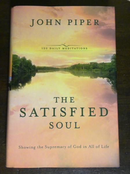 The Satisfied Soul: Showing the Supremacy of God in All of Life 120 Daily Meditations by John Piper for sale