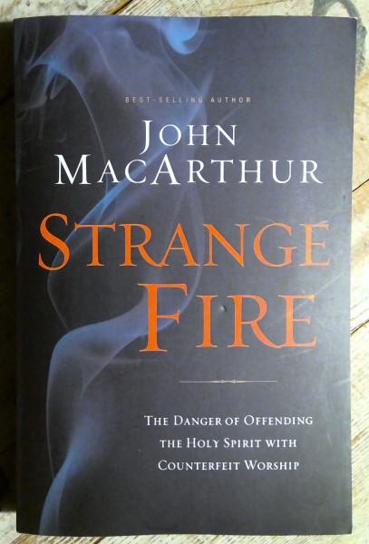 Strange Fire: The Danger of Offending the Holy Spirit with Counterfeit Worship by John MacArthur for sale